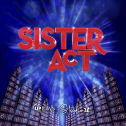 Sister Act logo red text on blue background hovering over stained glassed windows. Uptown Studio logo at bottom.