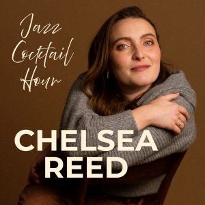 Jazz Cocktail Hour – Chelsea Reed