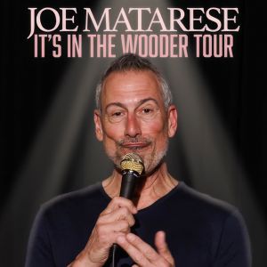 Joe Matarese “It’s In The Wooder Tour”