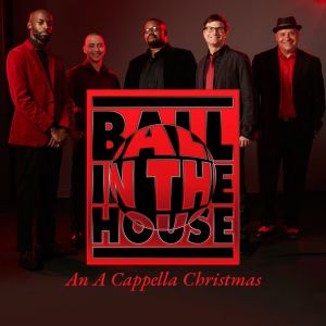 Ball In The House – An A Cappella Christmas